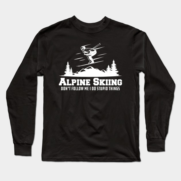 Alpine Skiing don't follow me I do stupid things Long Sleeve T-Shirt by KC Happy Shop